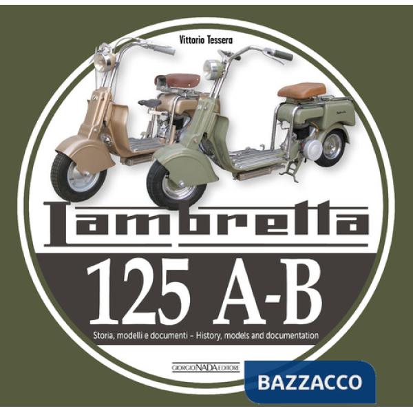 Lambretta 125 A-B. Storia, modelli e documenti-History, models and documents. Ediz. bilingue