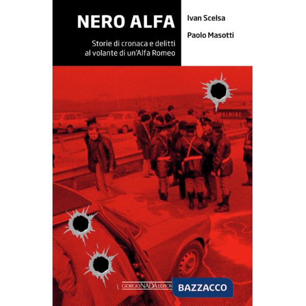 Nero Alfa. Storie di cronaca e delitti al volante di un'Alfa Romea