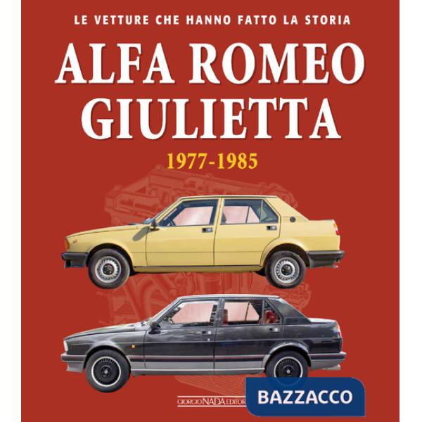 Alfa Romeo Giulietta 1977-1985. Ediz. illustrata