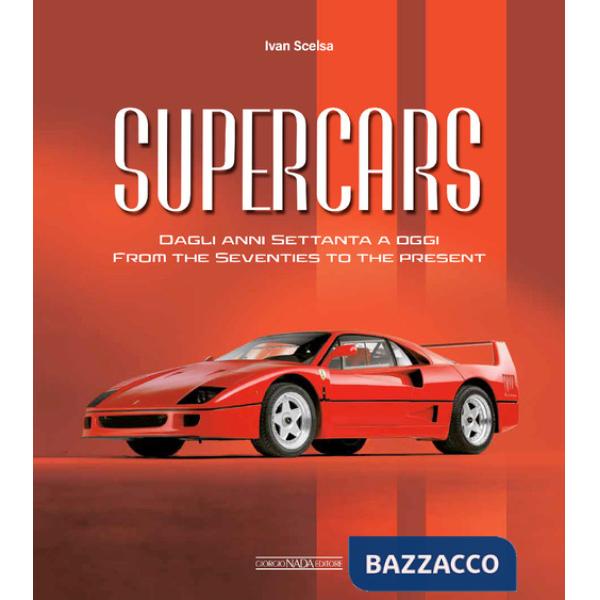 Supercars. Dagli anni Settanta ad oggi-From the Seventies to the present. Ediz. bilingue