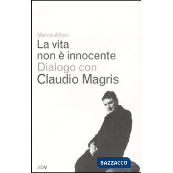 Vita non è innocente. Dialogo con Claudio Magris (La)