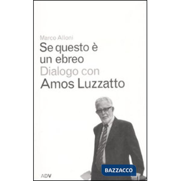 Se questo è un ebreo. Dialogo con Amos Luzzatto