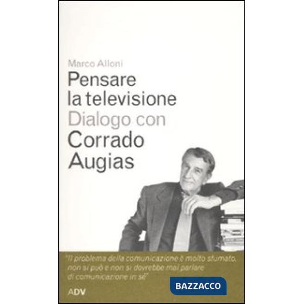 Pensare la televisione. Dialogo con Corrado Augias