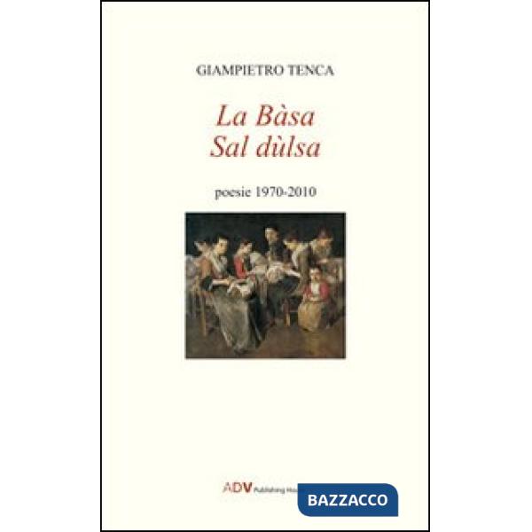 Bàsa sal Dulsa. Poesie 1970-2010 (La)