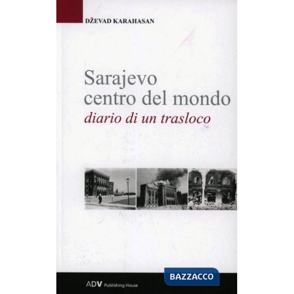 Sarajevo centro del mondo. Diario di un trasloco