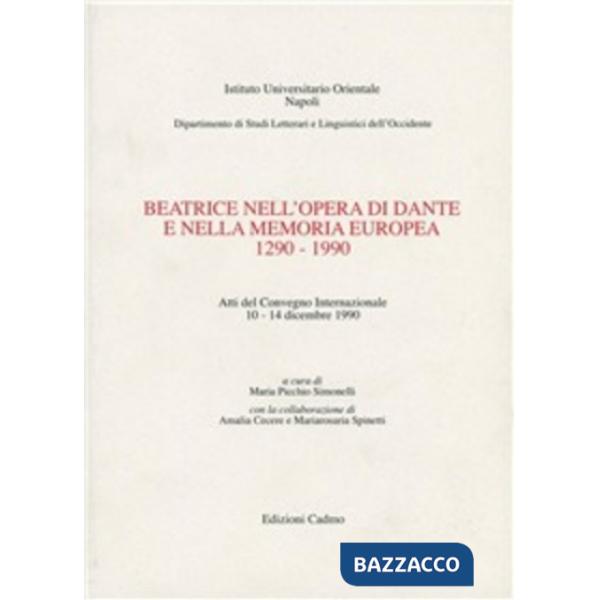 Beatrice nell'opera di Dante e nella memoria europea (1290-1990). Atti del Convegno internazionale (dal 10 al 14 dicembre 1990)