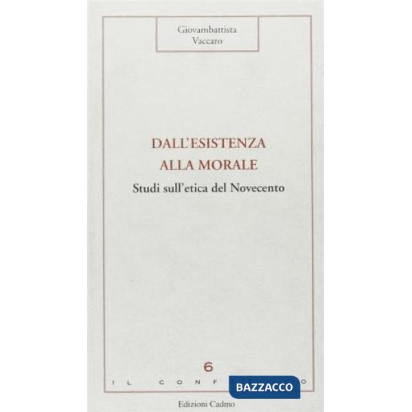 Dall'esistenza alla morale. Studi sull'etica del Novecento