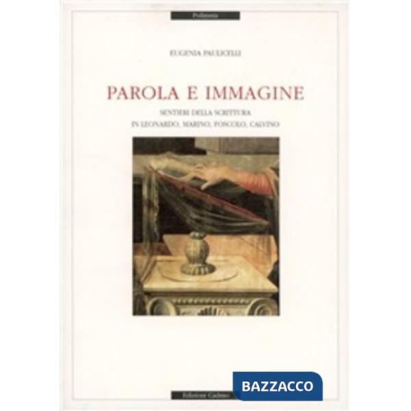 Parola e immagine. Sentieri della scrittura in Leonardo, Marino, Foscolo, Calvino