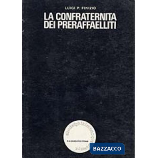 Confraternita dei preraffaelliti. Lineamenti della cultura estetica inglese dal XVIII al XIX secolo (La)
