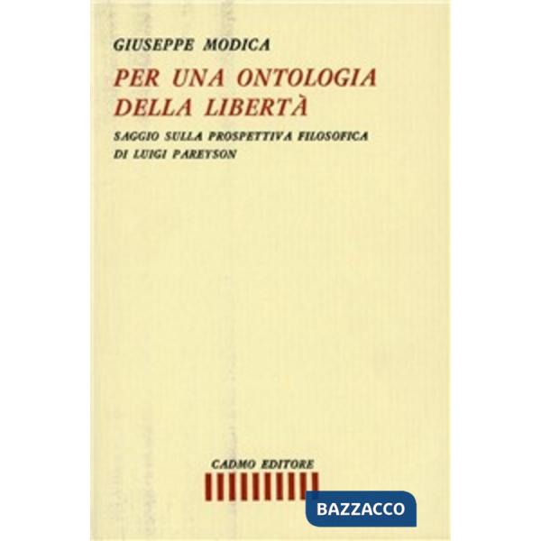 Per una ontologia delle libertà. Saggio sulla prospettiva filosofica di Luigi Pareyson