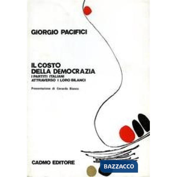 Costo della democrazia. I partiti italiani attraverso i loro bilanci (Il)