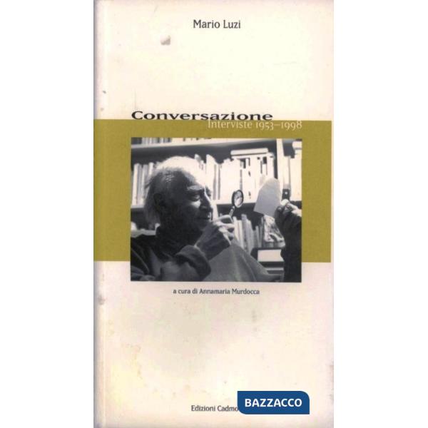 Conversazione: interviste (1953-1998)