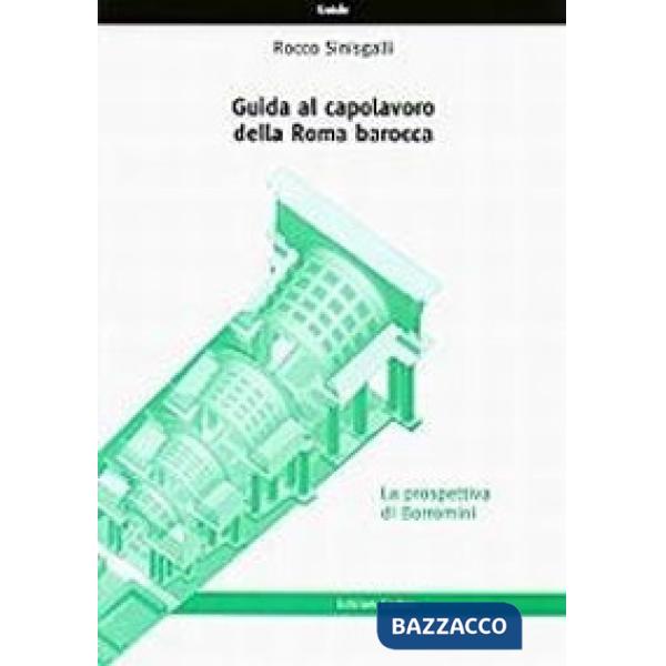 Guida al capolavoro della Roma barocca: la prospettiva di Borromini