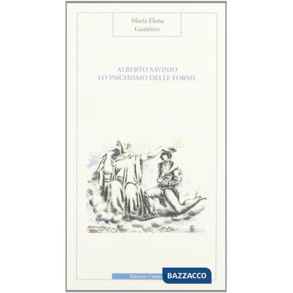 Alberto Savinio. Lo psichismo delle forme