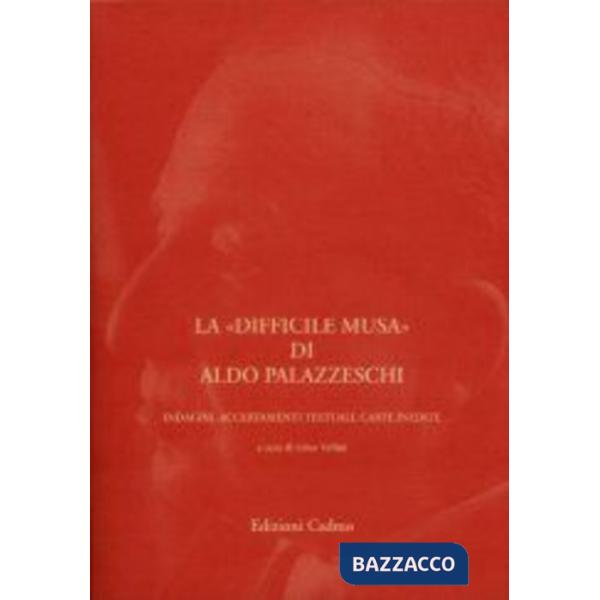 Difficile musa di Aldo Palazzeschi: indagini, accertamenti testuali, carte inedite (La)