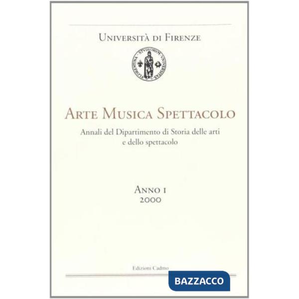 Arte, musica, spettacolo. Annali del Dipartimento di storia delle arti e dello spettacolo Università di Firenze (2000). Vol. 1