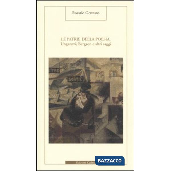 Patrie della poesia. Ungaretti, Bergson e altri saggi (Le)