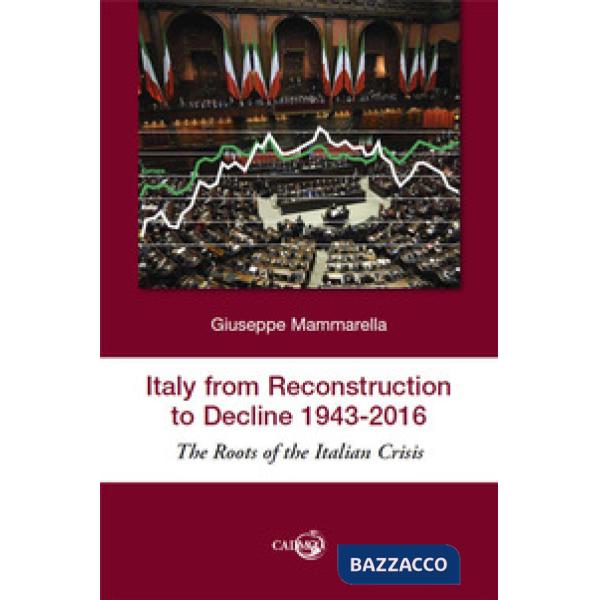 Italy from reconstruction to decline (1943-2016). The roots of the Italian crisis
