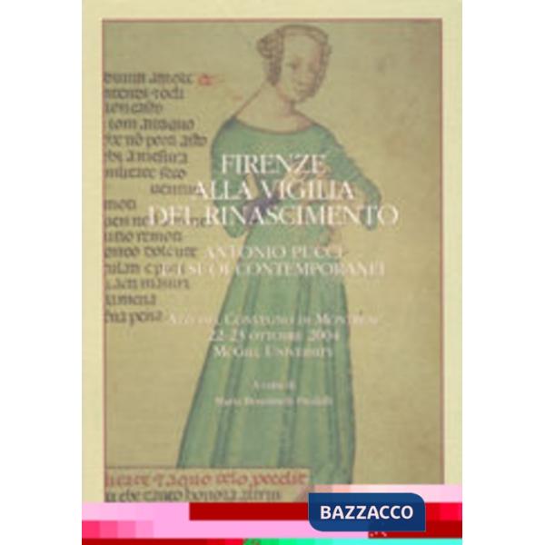Firenze alla vigilia del Rinascimento. Antonio Pucci e i suoi contemporanei. Atti del convegno di Montreal 22-23 ottobre 204