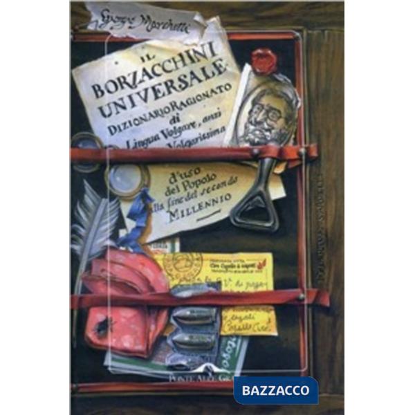 Borzacchini universale. Dizionario ragionato di lingua volgare anzi volgarissima