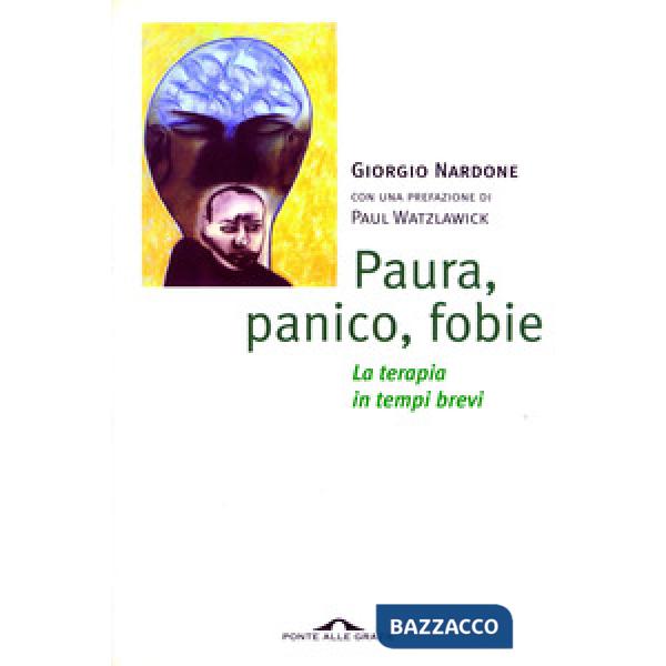 Paura, panico, fobie. La terapia in tempi brevi