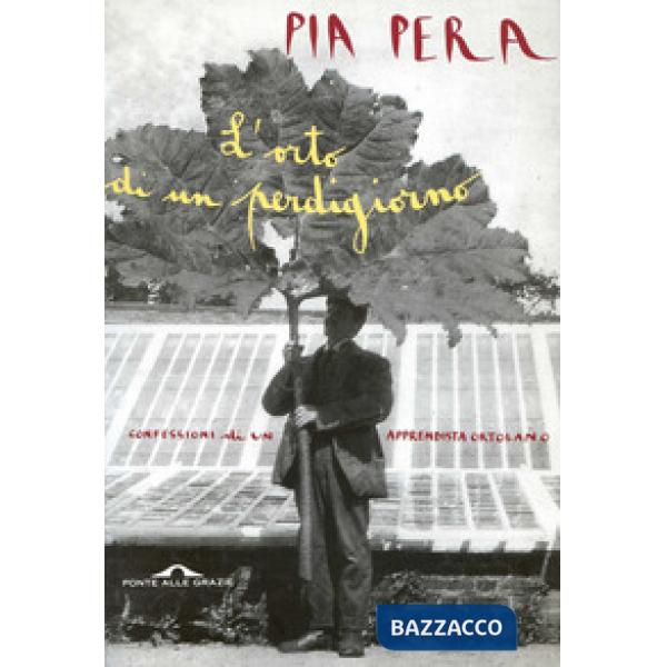 Orto di un perdigiorno. Confessioni di un apprendista ortolano (L')