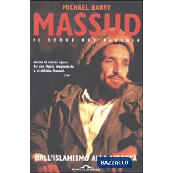 Massud il leone del Panshir. Dall'islamismo alla libertà