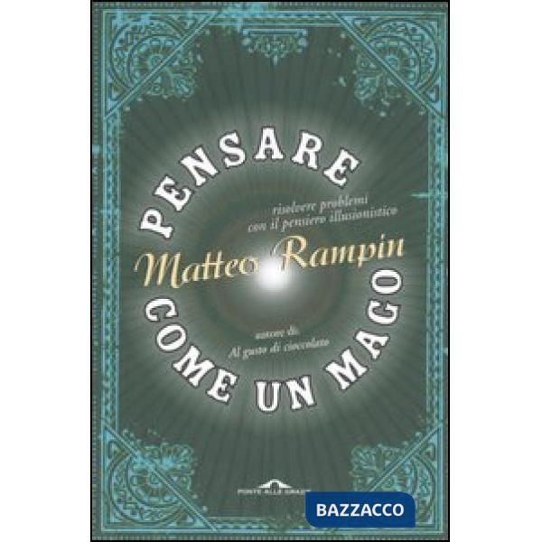 Pensare come un mago. Risolvere i problemi con il pensiero illusionistico