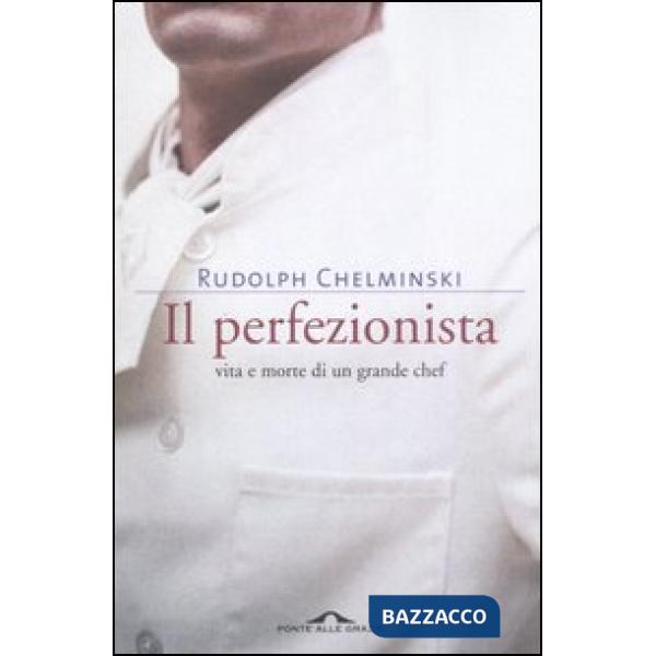 Perfezionista. Vita e morte di un grande chef (Il)