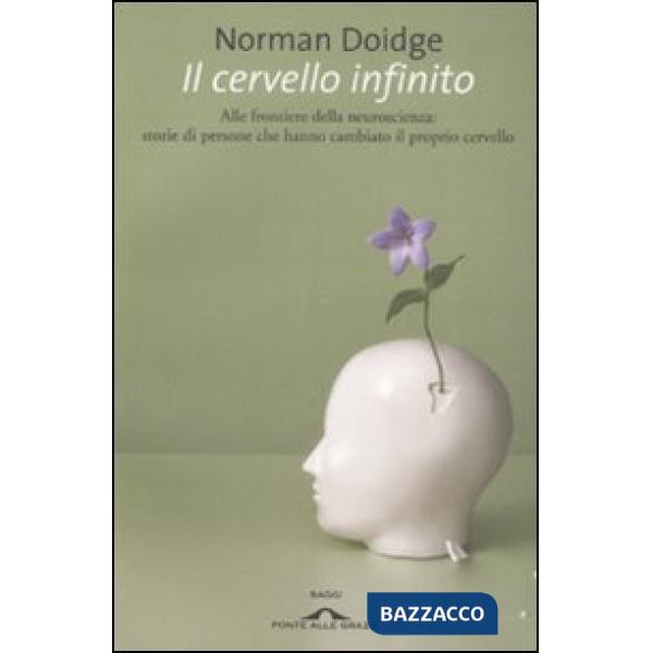 Cervello infinito. Alle frontiere della neuroscienza: storie di persone che hann