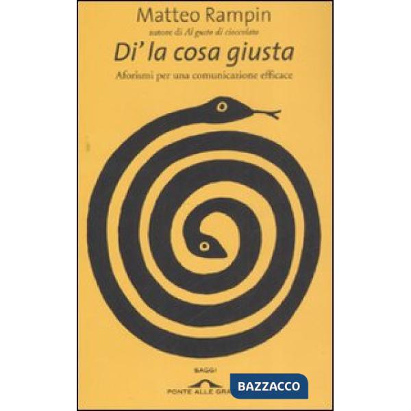 Di' la cosa giusta. Aforismi per una comunicazione efficace
