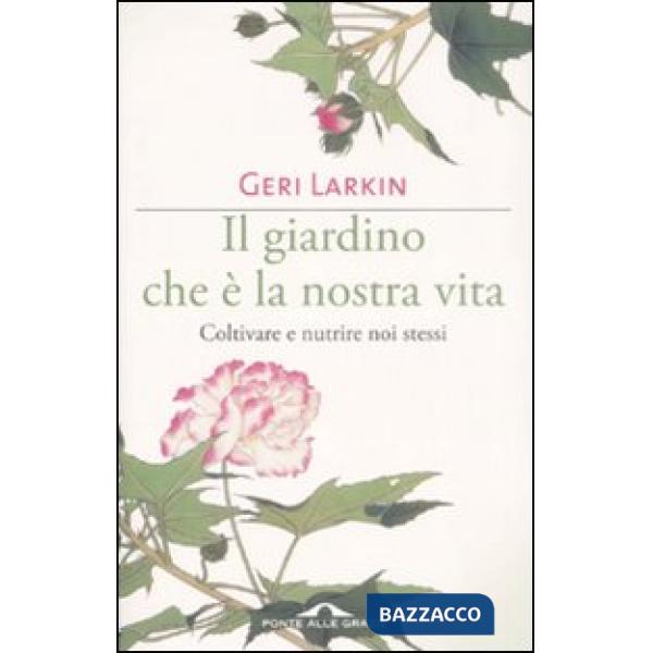 Giardino che è la nostra vita. Coltivare e nutrire noi stessi (Il)