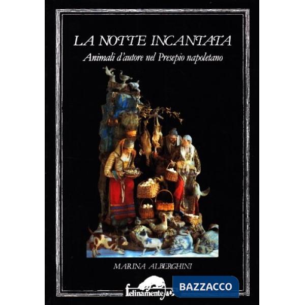 Notte incantata. Animali d'autore nel presepio napoletano (La)