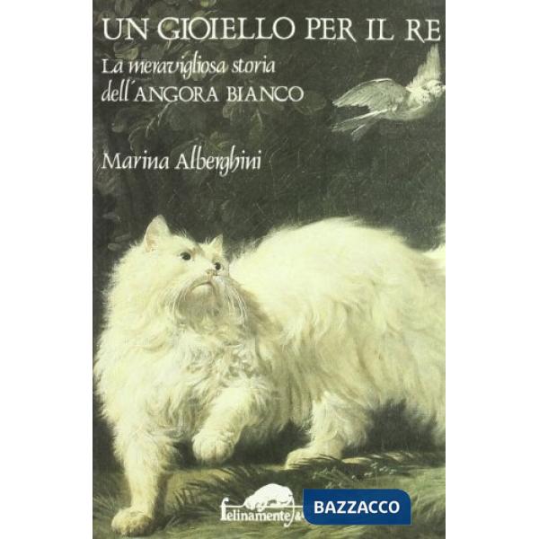 Gioiello per il re. La meravigliosa storia dell'angora bianco (Un)
