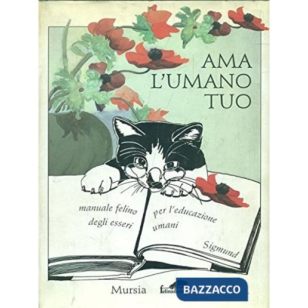 Ama l'umano tuo. Manuale felino per l'educazione degli esseri umani