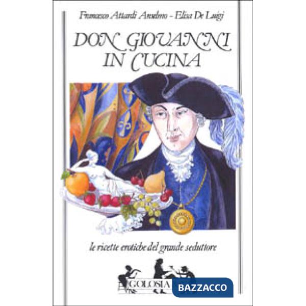 Don Giovanni in cucina. Le ricette erotiche del grande seduttore