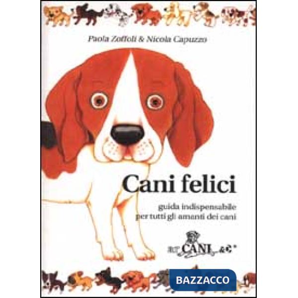 Cani felici. Guida indispensabile per tutti gli amanti dei cani