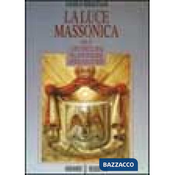 Luce massonica (La). Vol. 4: L'Arte speculativa nel rito scozzese antico e accettato