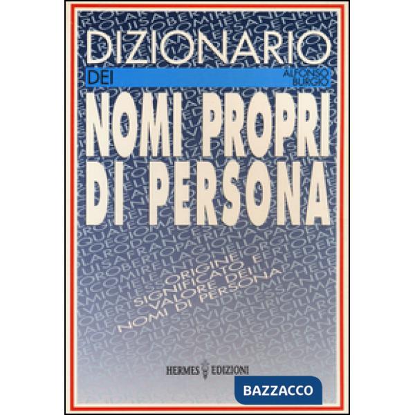Dizionario dei nomi propri di persona. Origine, significato e valore dei nomi di persona