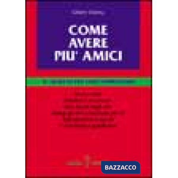 Come avere più amici. Il segreto per farti apprezzare