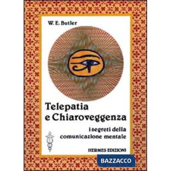 Telepatia e chiaroveggenza. I segreti della comunicazione mentale
