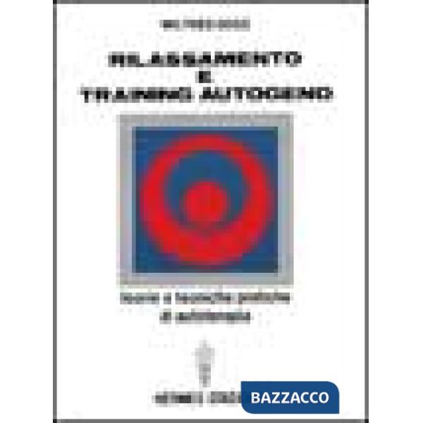 Rilassamento e training autogeno. Teorie e tecniche pratiche di autoterapia