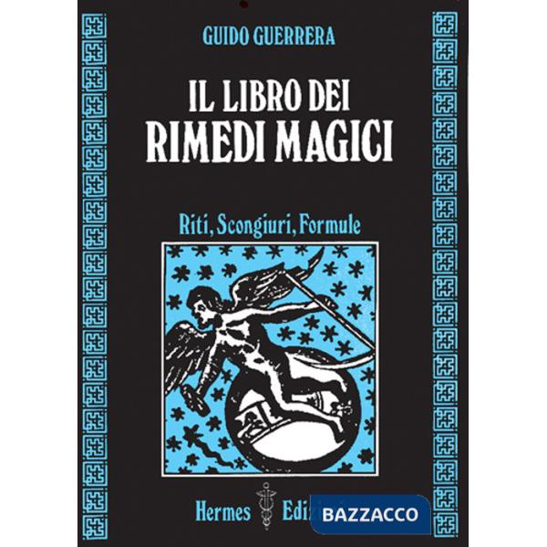 Libro dei rimedi magici. Riti, scongiuri, formule (Il)