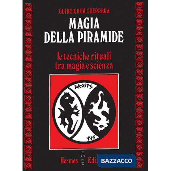 Magia della piramide. Le tecniche rituali tra magia e scienza