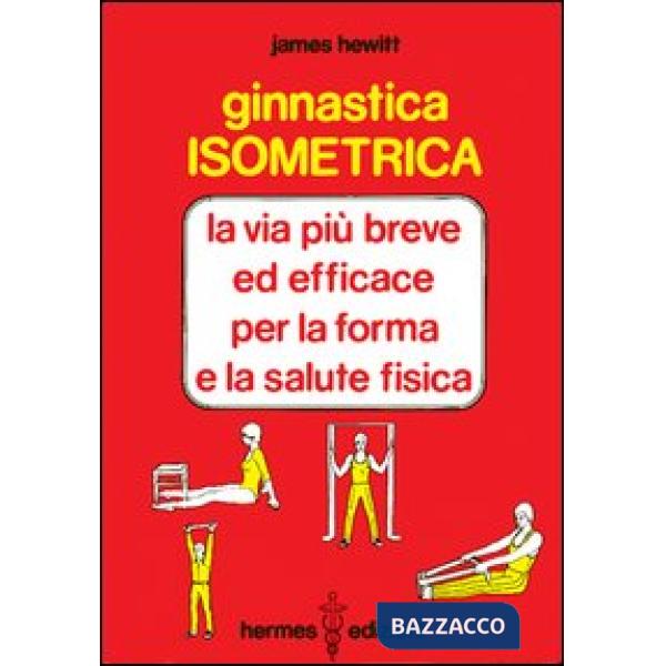 Ginnastica isometrica. La via più breve ed efficace per la forma e la salute fisica