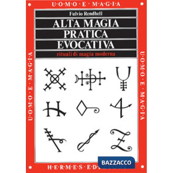 Alta magia pratica evocativa. Rituali di magia moderna. L'applicazione pratica