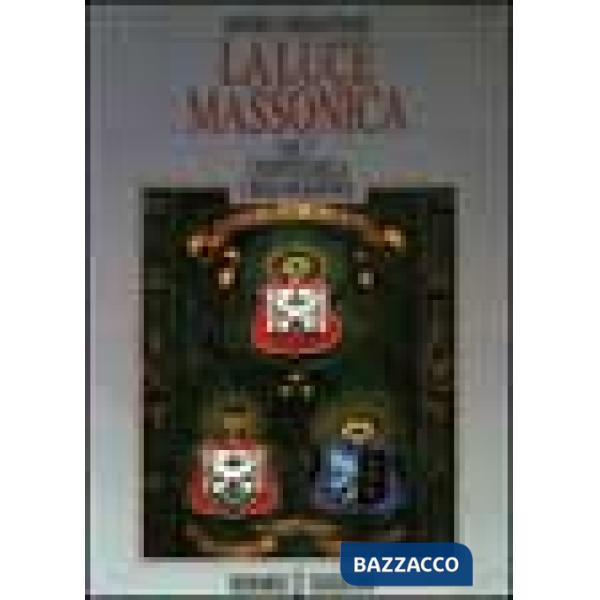 Luce massonica (La). Vol. 1: L'Essenza della Libera Muratoria