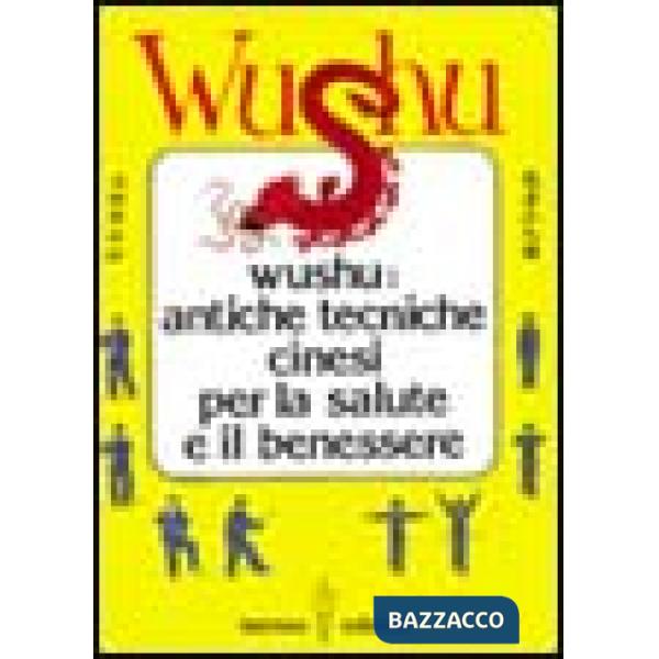 Wushu. Antiche tecniche cinesi per la salute e il benessere