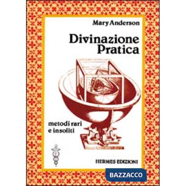 Divinazione pratica. Metodi vari e insoliti