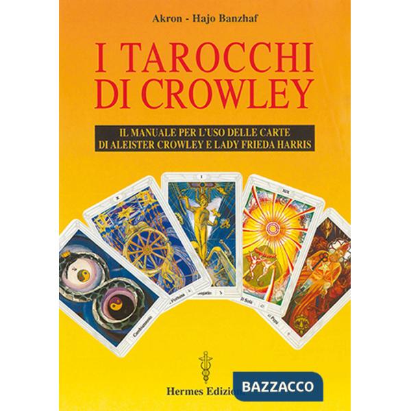 Tarocchi di Crowley. Il manuale per l'uso delle carte di Aleister Crowley e lady Frieda Harris (I)